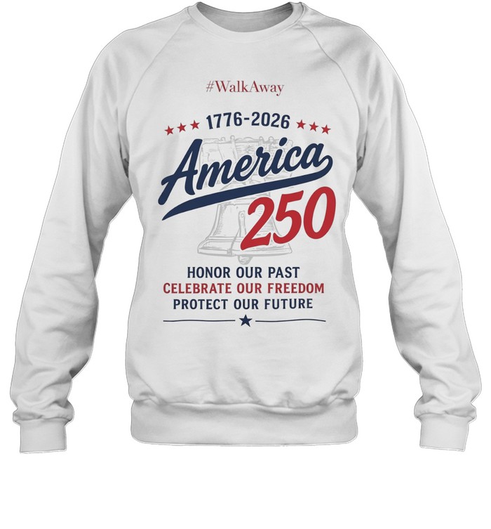 WalkAway 1776 2026 America 250 Honor our Past Celebrate our Freedom Protect our Unisex Sweatshirt