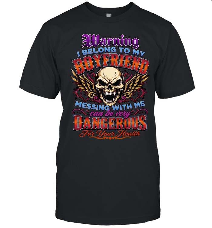 Warning I Belong To My Boyfriend Messing With Me Can Be Very Dangerous For Your Health Classic Men's T-shirt