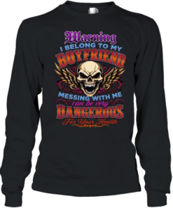 Warning I Belong To My Boyfriend Messing With Me Can Be Very Dangerous For Your Health Long Sleeved T-shirt