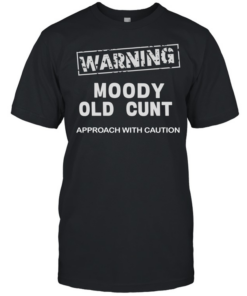 Warning moody old cunt approach with caution  Classic Men's T-shirt