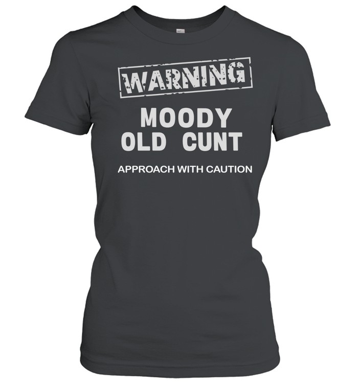 Warning moody old cunt approach with caution Classic Women's T-shirt