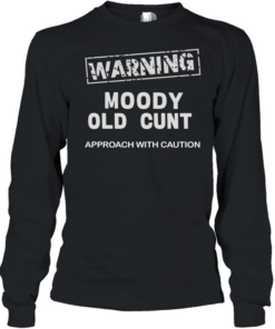 Warning moody old cunt approach with caution Long Sleeved T-shirt