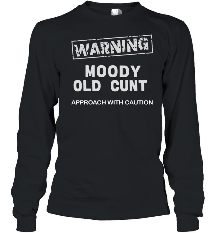 Warning moody old cunt approach with caution Long Sleeved T-shirt