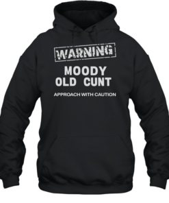 Warning moody old cunt approach with caution Unisex Hoodie