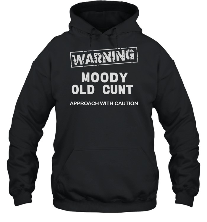 Warning moody old cunt approach with caution Unisex Hoodie