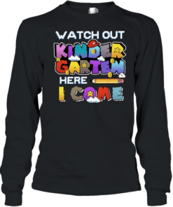 Watch Out Kindergarten Here I Come Back To School Long Sleeved T-shirt