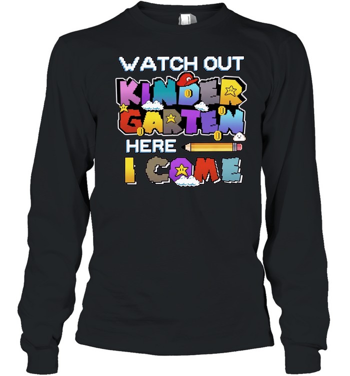 Watch Out Kindergarten Here I Come Back To School Long Sleeved T-shirt