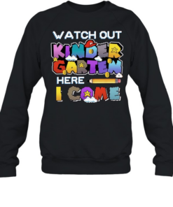 Watch Out Kindergarten Here I Come Back To School Unisex Sweatshirt