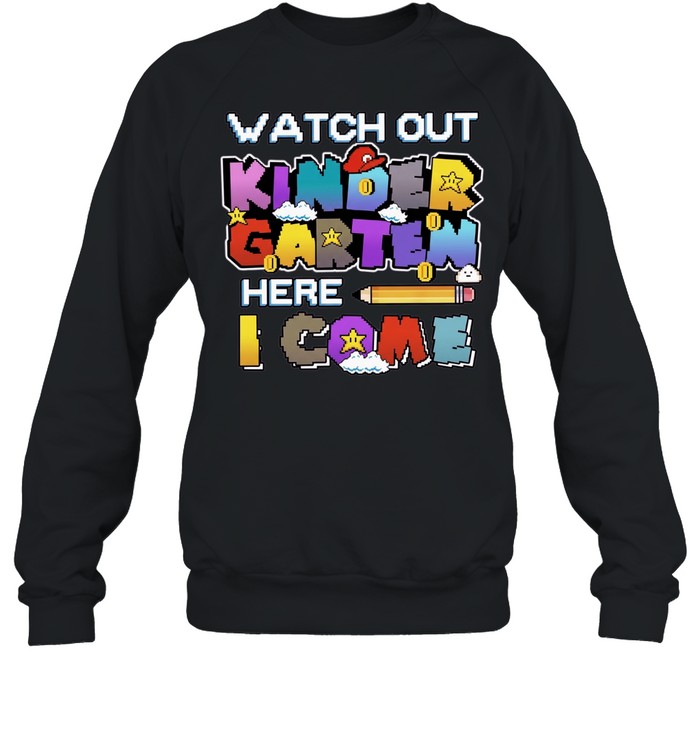 Watch Out Kindergarten Here I Come Back To School Unisex Sweatshirt
