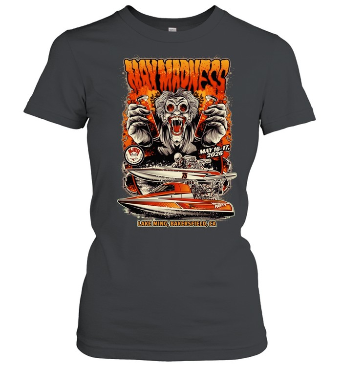 Way Madness May 16-17 2026 Lake Ming Bakersfield CA National Jet Boat Association Classic Women's T-shirt