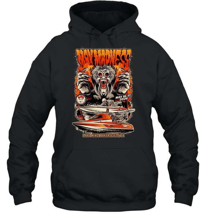 Way Madness May 16-17 2026 Lake Ming Bakersfield CA National Jet Boat Association Unisex Hoodie