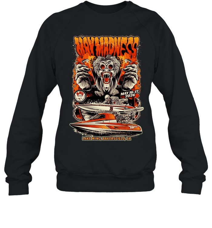 Way Madness May 16-17 2026 Lake Ming Bakersfield CA National Jet Boat Association Unisex Sweatshirt