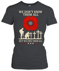 We Don't Know Them All But We Owe Them All  Classic Women's T-shirt