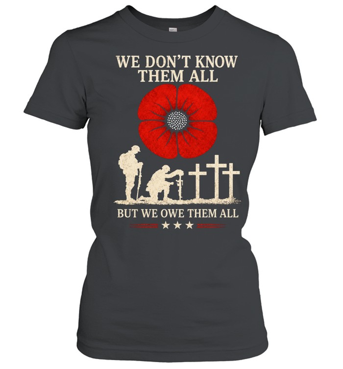 We Don't Know Them All But We Owe Them All Classic Women's T-shirt