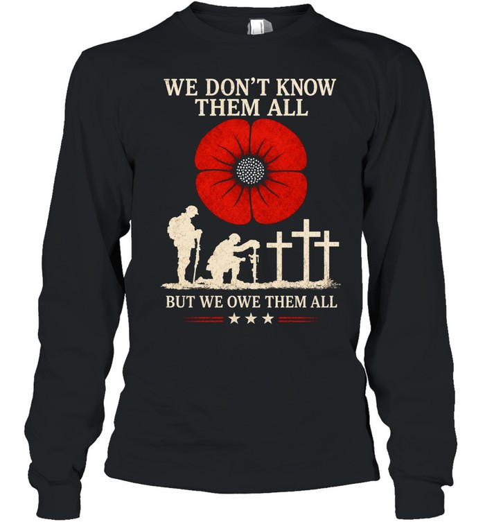 We Don't Know Them All But We Owe Them All Long Sleeved T-shirt
