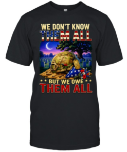 We Don’t Know Them All But We Owe Them All Military Memorial Classic Men's T-shirt