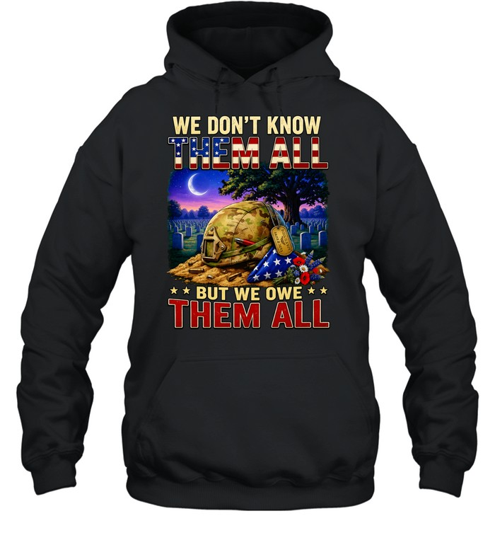 We Don’t Know Them All But We Owe Them All Military Memorial Unisex Hoodie