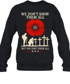 We Don't Know Them All But We Owe Them All Unisex Sweatshirt