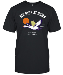 We Ride at Dawn Not Fast Just Early Frog on Goose Classic Men's T-shirt