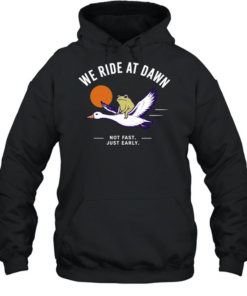 We Ride at Dawn Not Fast Just Early Frog on Goose  Unisex Hoodie