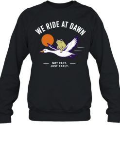 We Ride at Dawn Not Fast Just Early Frog on Goose  Unisex Sweatshirt