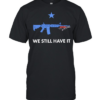 We Still Have It Rifle And Swiss Army Knife Classic Men's T-shirt
