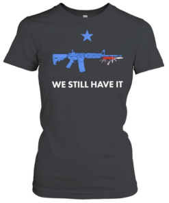 We Still Have It Rifle And Swiss Army Knife  Classic Women's T-shirt
