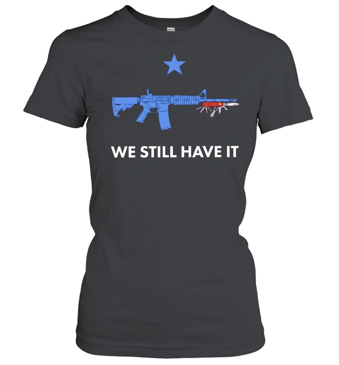 We Still Have It Rifle And Swiss Army Knife Classic Women's T-shirt