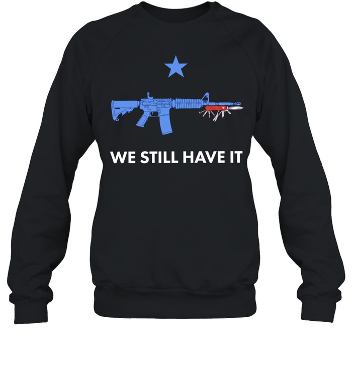 We Still Have It Rifle And Swiss Army Knife Unisex Sweatshirt