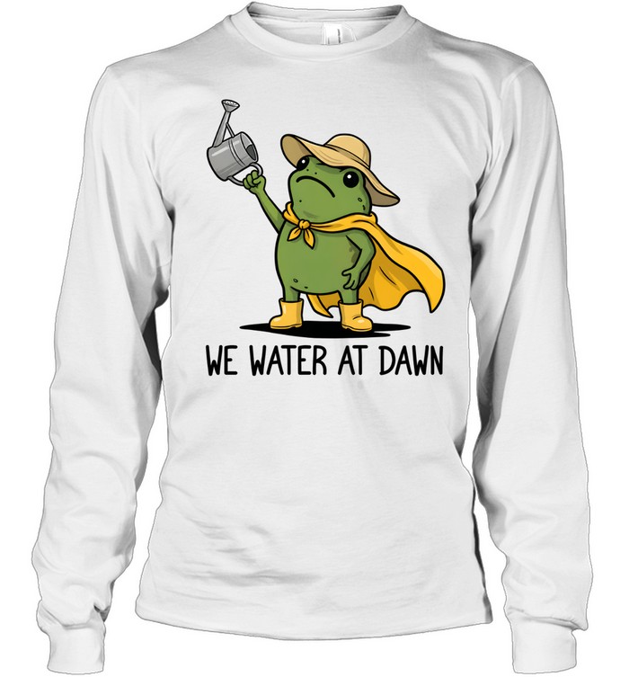 We Water At Dawn Cute Frog Gardening Long Sleeved T-shirt