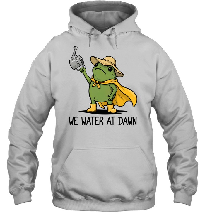 We Water At Dawn Cute Frog Gardening Unisex Hoodie