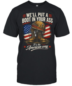 We'll Put A Boot In Your Ass It's The American Way Classic Men's T-shirt