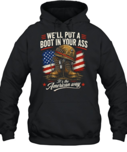 We'll Put A Boot In Your Ass It's The American Way Unisex Hoodie