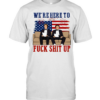 We’re Here To Fuck Shit Up Funny Step Brothers 4th of July Classic Men's T-shirt