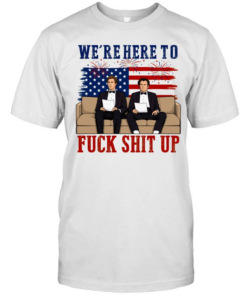 We’re Here To Fuck Shit Up Funny Step Brothers 4th of July Classic Men's T-shirt