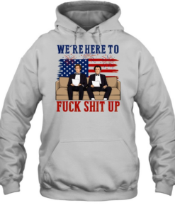 We’re Here To Fuck Shit Up Funny Step Brothers 4th of July Unisex Hoodie