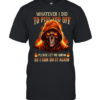 Whatever I Did To Piss You Off Please Let Me Know So I Can Do It Again Classic Men's T-shirt