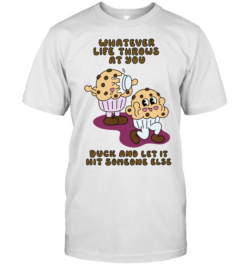 Whatever Life Throws at You Duck and Let It Hit Someone Else  Classic Men's T-shirt