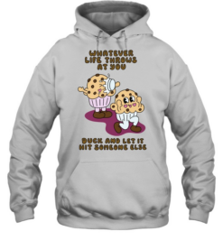 Whatever Life Throws at You Duck and Let It Hit Someone Else  Unisex Hoodie