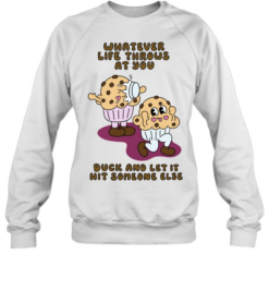 Whatever Life Throws at You Duck and Let It Hit Someone Else  Unisex Sweatshirt