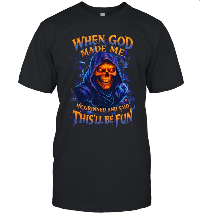When God Made Me He Grinned And Said This'll Be Fun Classic Men's T-shirt