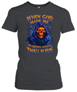 When God Made Me He Grinned And Said This'll Be Fun  Classic Women's T-shirt