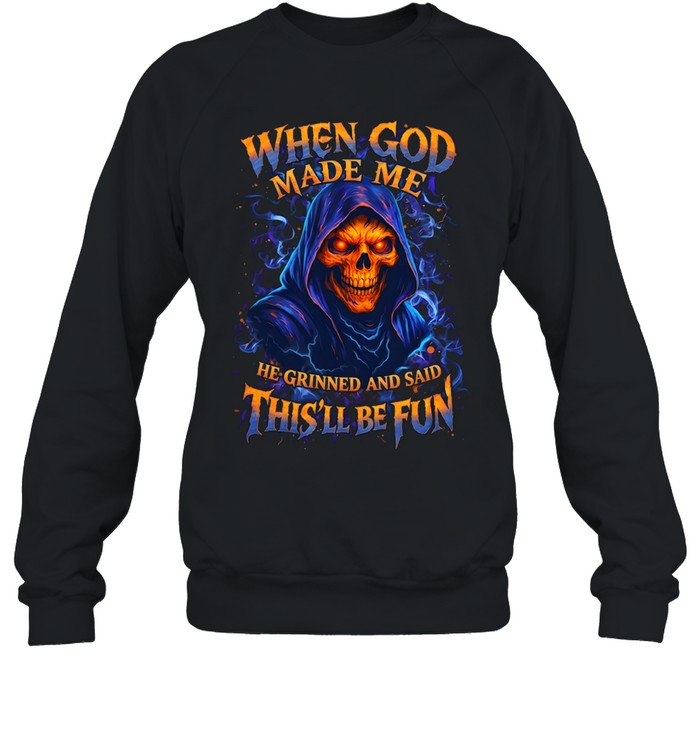 When God Made Me He Grinned And Said This'll Be Fun Unisex Sweatshirt