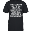 When Guys Say Suck It I Always Reply With Sorry Small Objects Are A Choking Hazard Classic Men's T-shirt