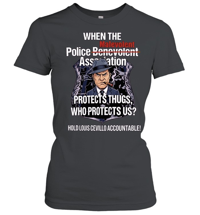 When the Malevolent Hold Louis Civello Accountable Classic Women's T-shirt