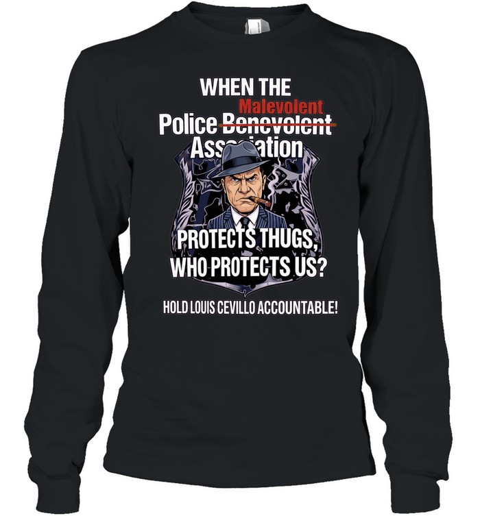 When the Malevolent Hold Louis Civello Accountable Long Sleeved T-shirt