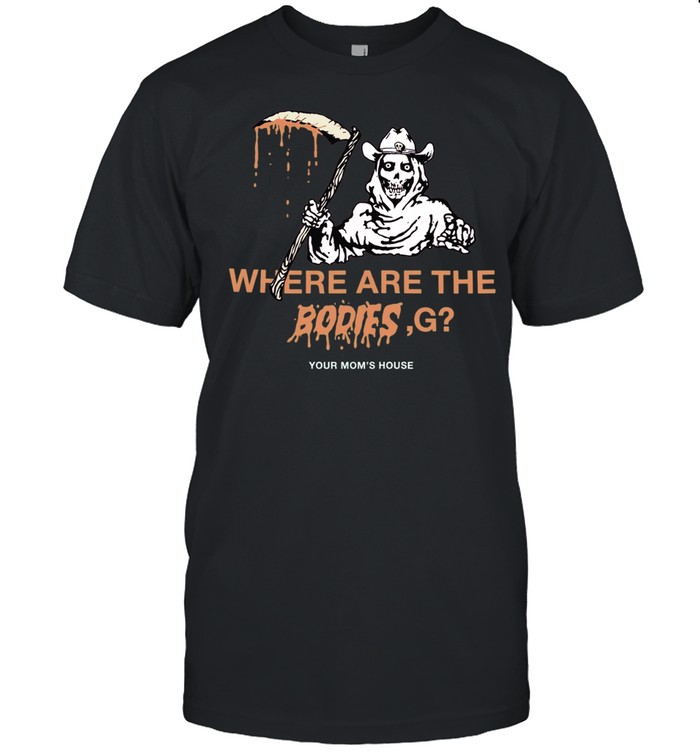 Where Are The Bodies G Your Mom’s House Classic Men's T-shirt