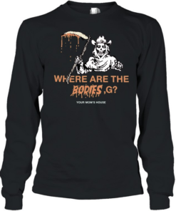 Where Are The Bodies G Your Mom’s House Long Sleeved T-shirt