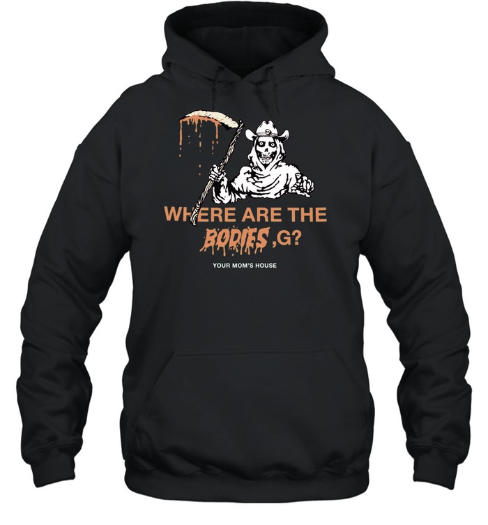 Where Are The Bodies G Your Mom’s House Unisex Hoodie