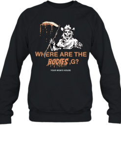 Where Are The Bodies G Your Mom’s House Unisex Sweatshirt